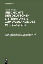 Geschichte der deutschen Litteratur bis zum Ausgange des Mittelalters, Teil 2, Die endreimende Dichtung und die Prosa der althochdeutschen Zeit