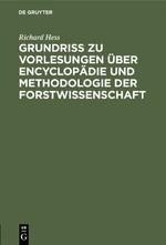 Grundriß zu Vorlesungen über Encyclopädie und Methodologie der Forstwissenschaft