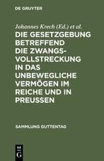 Die Gesetzgebung betreffend die Zwangsvollstreckung in das unbewegliche Vermögen im Reiche und in Preußen