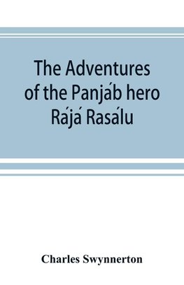 The Adventures of the Panja´b hero Ra´ja´ Rasa´lu, and other folk-tales of the Panja´b