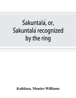 S´akuntala´, or, S´akuntala´ recognized by the ring