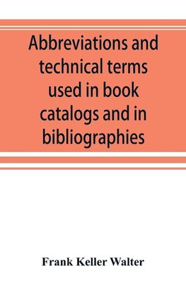 Abbreviations and technical terms used in book catalogs and in bibliographies