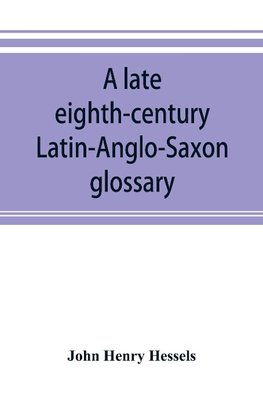 A late eighth-century Latin-Anglo-Saxon glossary