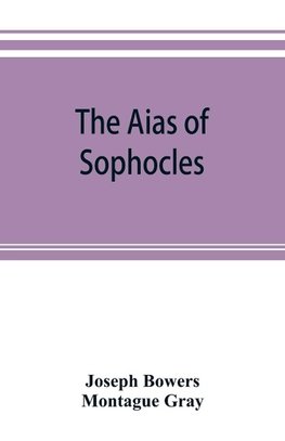 The Aias of Sophocles, with critical and explanatory notes