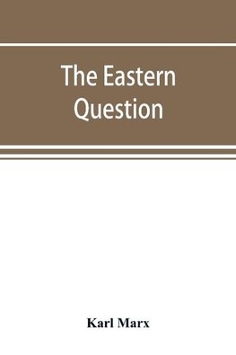 The Eastern question, a reprint of letters written 1853-1856 dealing with the events of the Crimean War