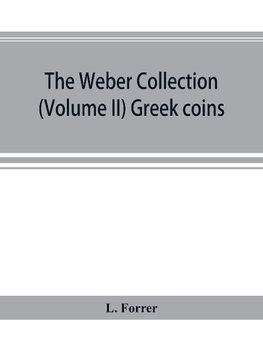 The Weber collection; (Volume II) Greek coins