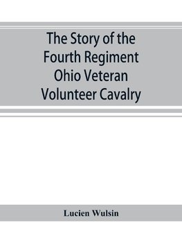 The story of the Fourth Regiment Ohio Veteran Volunteer Cavalry