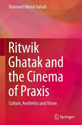 Ritwik Ghatak and the Cinema of Praxis