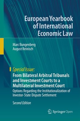 From Bilateral Arbitral Tribunals and Investment Courts to a Multilateral Investment Court