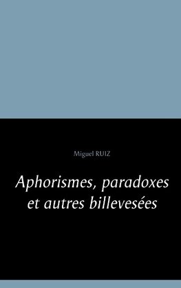 Aphorismes, paradoxes et autres billevesées