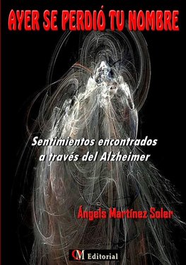 AYER SE PERDI? TU NOMBRE  -  Sentimientos encontrados a trav?s del Alzheimer