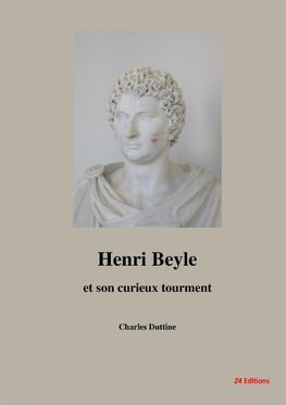 Henri Beyle et son curieux tourment