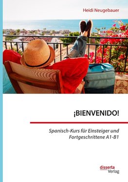 ¡BIENVENIDO! Spanisch-Kurs für Einsteiger und Fortgeschrittene A1-B1