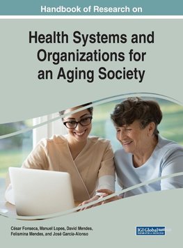 Handbook of Research on Health Systems and Organizations for an Aging Society