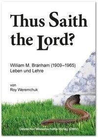 "Thus Saith the Lord?" William M. Branham (1909-1965). Leben und Lehre