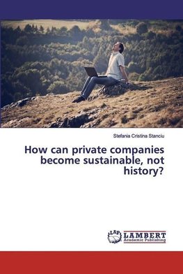 How can private companies become sustainable, not history?