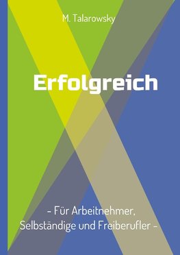 Erfolgreich - Für Arbeitnehmer, Selbständige und Freiberufler