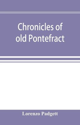 Chronicles of old Pontefract