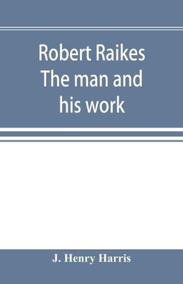 Robert Raikes. The man and his work