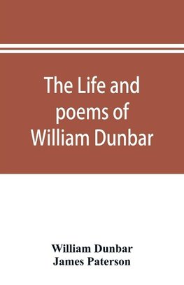 The life and poems of William Dunbar