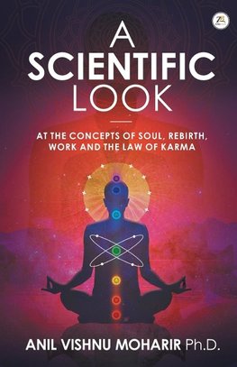 A SCIENTIFIC LOOK at the Concepts of Soul, Rebirth, Work and the Law of Karma