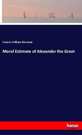 Moral Estimate of Alexander the Great