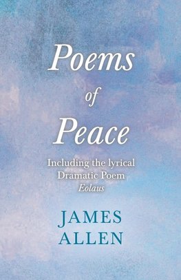 Poems of Peace -  Including the lyrical, Dramatic Poem Eolaus