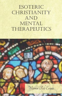 Esoteric Christianity and Mental Therapeutics