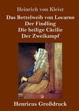 Das Bettelweib von Locarno / Der Findling / Die heilige Cäcilie / Der Zweikampf (Großdruck)