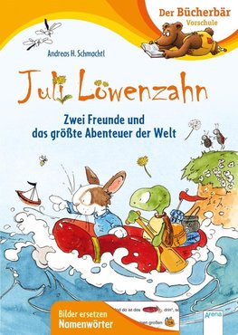 Juli Löwenzahn. Zwei Freunde und das größte Abenteuer der Welt