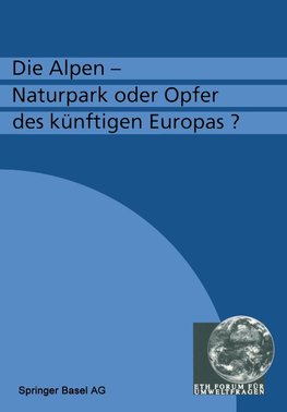 Die Alpen - Naturpark oder Opfer des künftigen Europas?