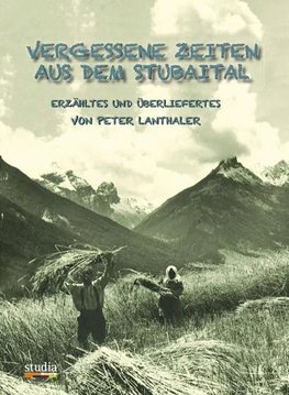 Vergessene Zeiten aus dem Stubaital