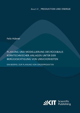 Planung und Modellierung des Rückbaus kerntechnischer Anlagen unter der Berücksichtigung von Unsicherheiten - Ein Beispiel zur Planung von Großprojekten