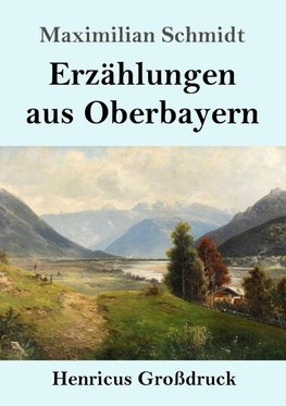 Erzählungen aus Oberbayern (Großdruck)