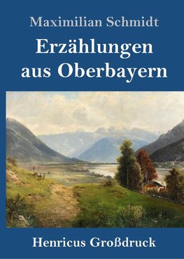 Erzählungen aus Oberbayern (Großdruck)