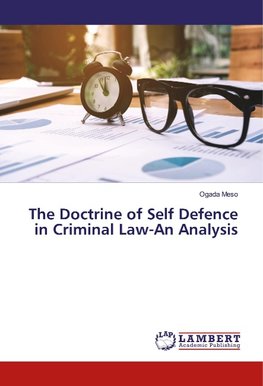 The Doctrine of Self Defence in Criminal Law-An Analysis