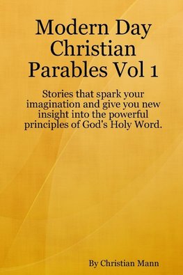 Modern Day Christian Parables Vol 1