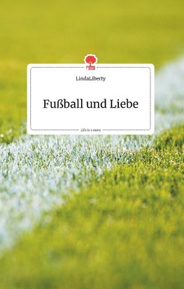 Fußball und Liebe. Life is a Story