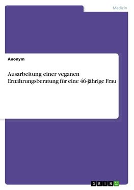 Ausarbeitung einer veganen Ernährungsberatung für eine 46-jährige Frau