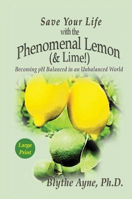 Save Your Life with the Phenomenal Lemon (& Lime)