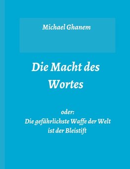 Die Macht des Wortes oder: Die gefährlichste Waffe der Welt ist der Bleistift