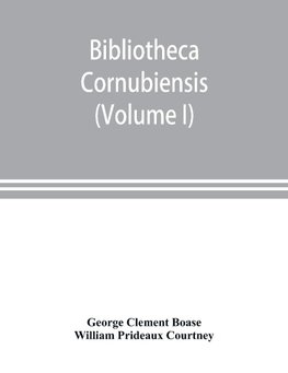 Bibliotheca cornubiensis. A catalogue of the writings, both manuscript and printed, of Cornishmen, and of works relating to the county of Cornwall, with biographical memoranda and copious literary references (Volume I) A-O