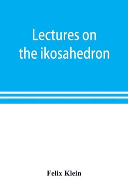 Lectures on the ikosahedron and the solution of equations of the fifth degree