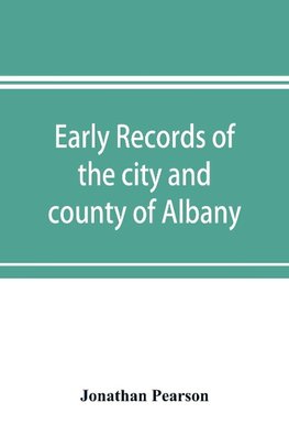 Early records of the city and county of Albany, and colony of Rensselaerswyck (1656-1675)