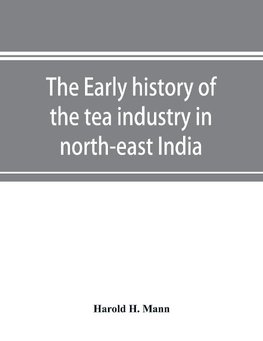 The early history of the tea industry in north-east India