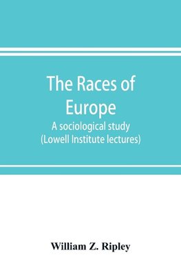 The races of Europe; a sociological study (Lowell Institute lectures)