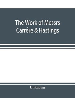 The Work of Messrs. Carre`re & Hastings; The Architectural Record