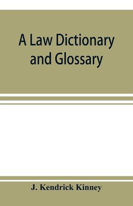 A law dictionary and glossary