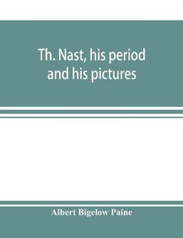 Th. Nast, his period and his pictures