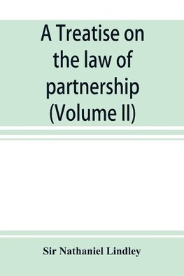 A treatise on the law of partnership (Volume II)